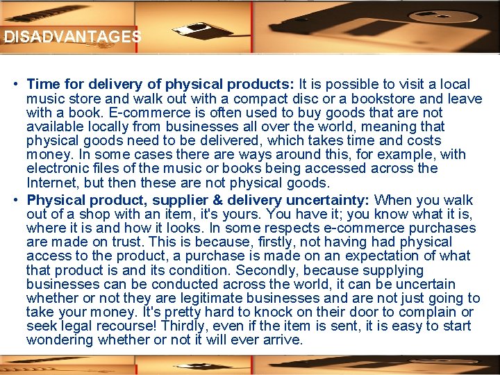 DISADVANTAGES • Time for delivery of physical products: It is possible to visit a