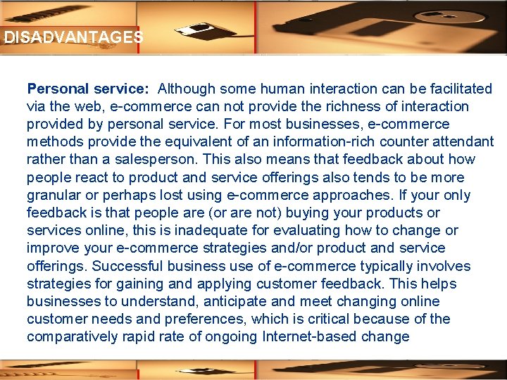 DISADVANTAGES Personal service: Although some human interaction can be facilitated via the web, e-commerce