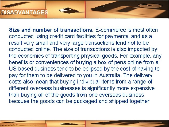 DISADVANTAGES Size and number of transactions. E-commerce is most often conducted using credit card