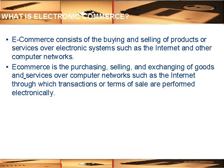 WHAT IS ELECTRONIC COMMERCE? • E-Commerce consists of the buying and selling of products