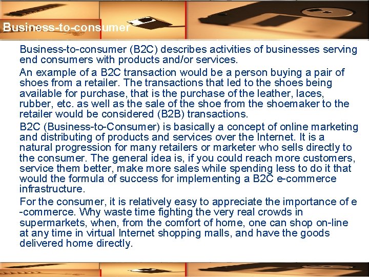 Business-to-consumer (B 2 C) describes activities of businesses serving end consumers with products and/or