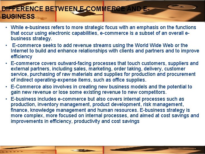 DIFFERENCE BETWEEN E-COMMERCE AND EBUSINESS • While e-business refers to more strategic focus with