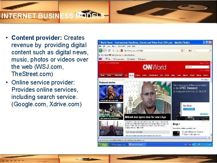 INTERNET BUSINESS MODELS • Content provider: Creates revenue by providing digital content such as