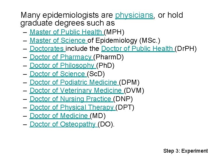 Many epidemiologists are physicians, or hold graduate degrees such as – – – Master