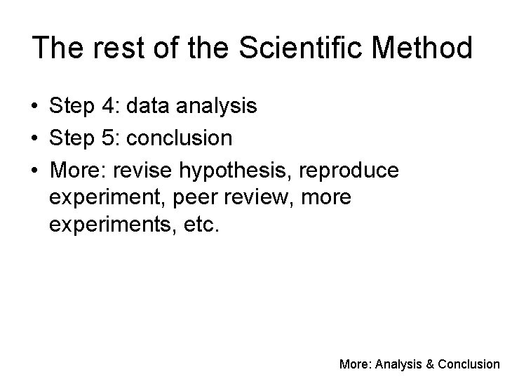 The rest of the Scientific Method • Step 4: data analysis • Step 5: