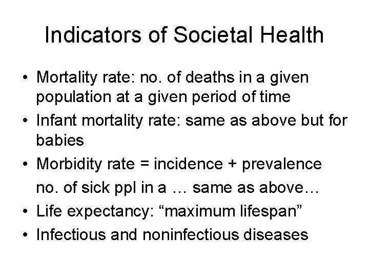 Indicators of Societal Health • Mortality rate: no. of deaths in a given population