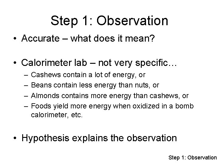 Step 1: Observation • Accurate – what does it mean? • Calorimeter lab –