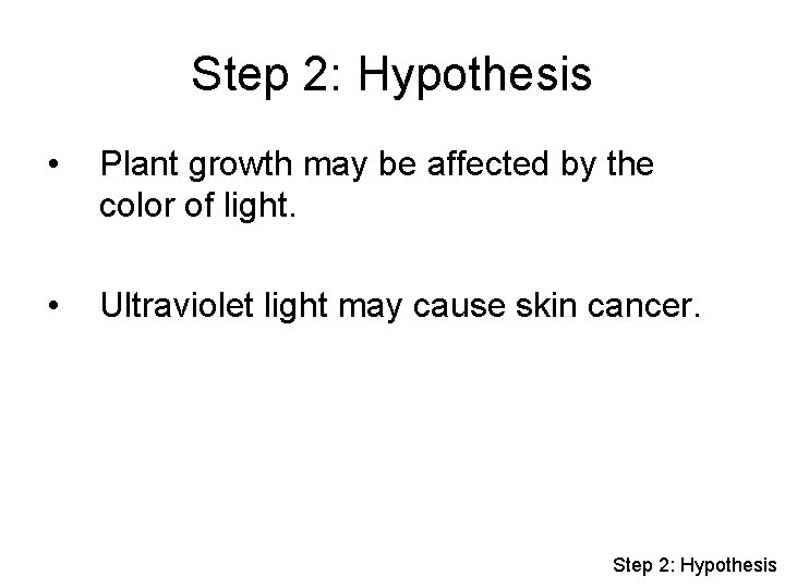 Step 2: Hypothesis • Plant growth may be affected by the color of light.