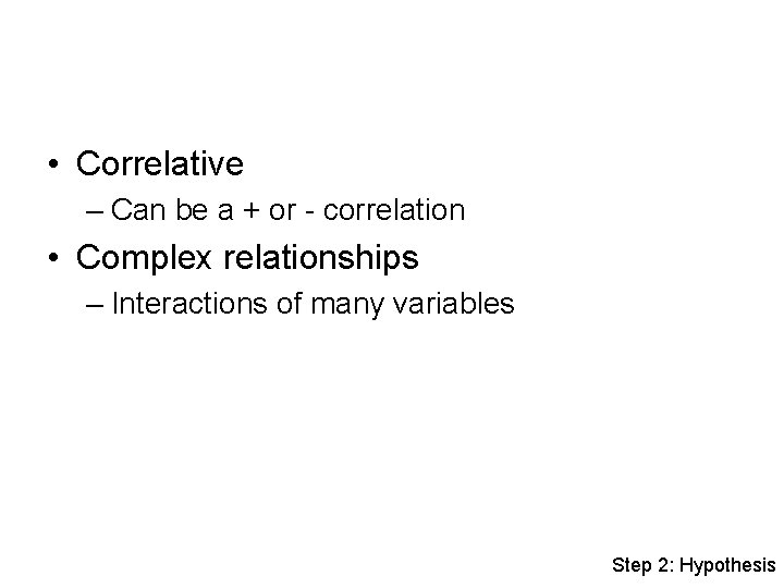  • Correlative – Can be a + or - correlation • Complex relationships