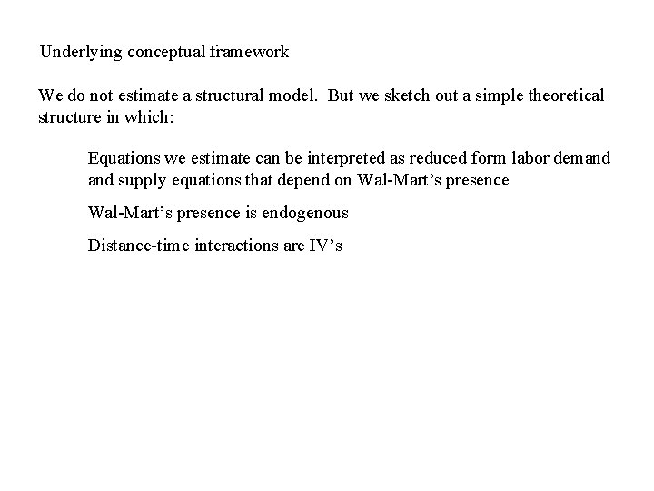 Underlying conceptual framework We do not estimate a structural model. But we sketch out