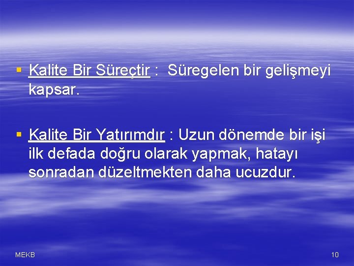 § Kalite Bir Süreçtir : Süregelen bir gelişmeyi kapsar. § Kalite Bir Yatırımdır :