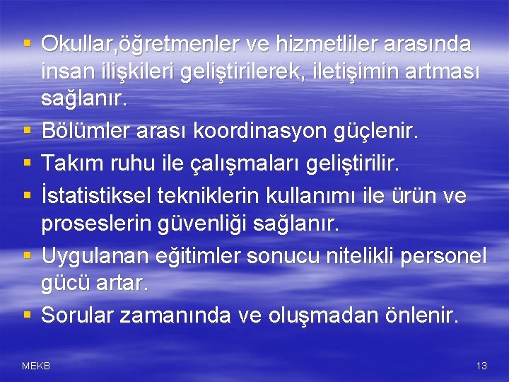 § Okullar, öğretmenler ve hizmetliler arasında insan ilişkileri geliştirilerek, iletişimin artması sağlanır. § Bölümler