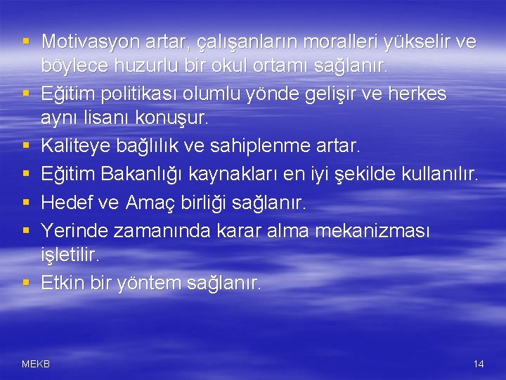 § Motivasyon artar, çalışanların moralleri yükselir ve böylece huzurlu bir okul ortamı sağlanır. §