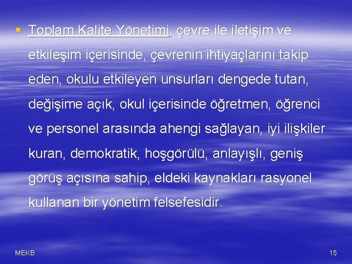 § Toplam Kalite Yönetimi, çevre iletişim ve etkileşim içerisinde, çevrenin ihtiyaçlarını takip eden, okulu