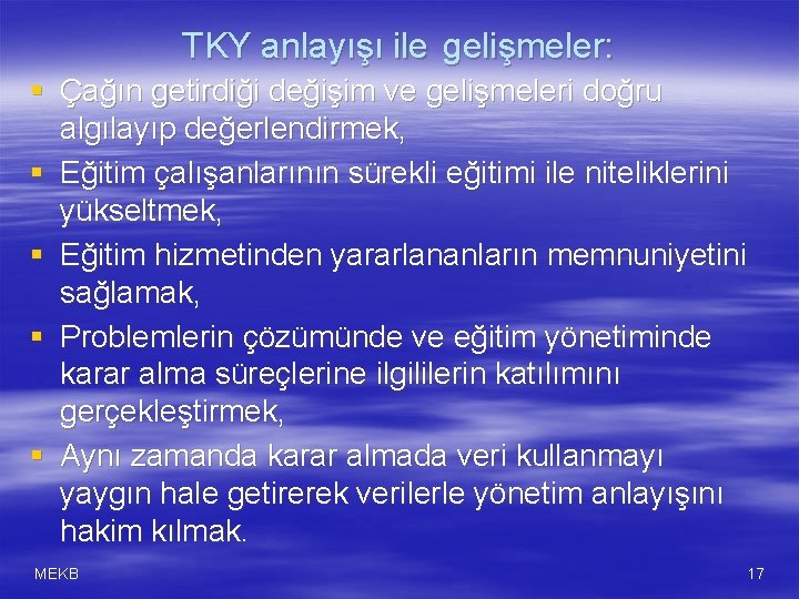 TKY anlayışı ile gelişmeler: § Çağın getirdiği değişim ve gelişmeleri doğru algılayıp değerlendirmek, §