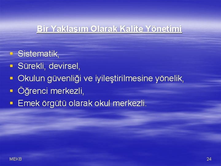 Bir Yaklaşım Olarak Kalite Yönetimi § § § Sistematik, Sürekli, devirsel, Okulun güvenliği ve