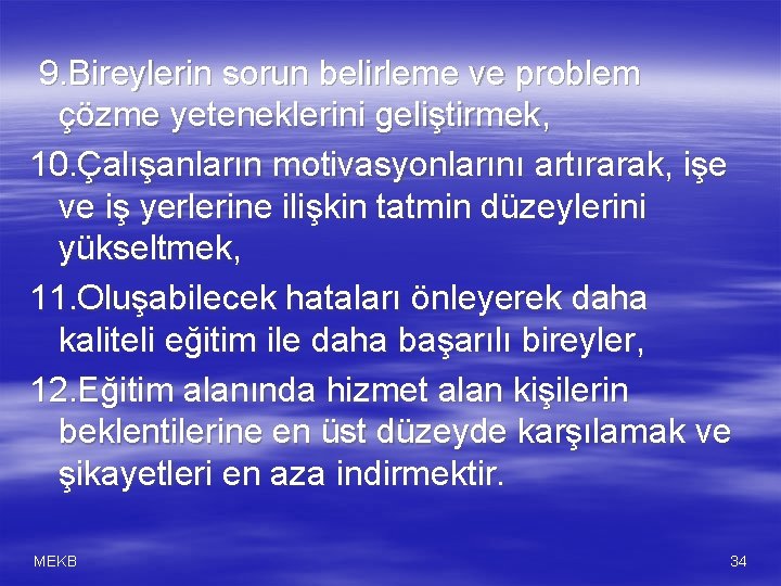 9. Bireylerin sorun belirleme ve problem çözme yeteneklerini geliştirmek, 10. Çalışanların motivasyonlarını artırarak, işe