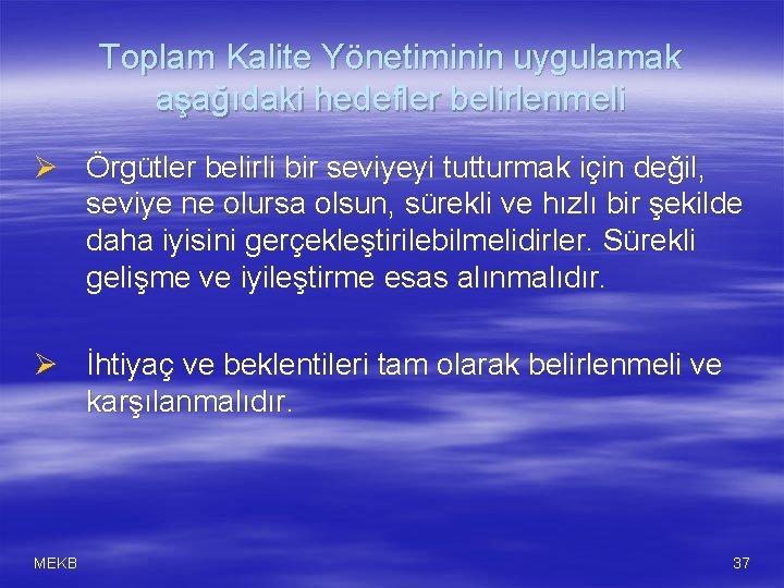 Toplam Kalite Yönetiminin uygulamak aşağıdaki hedefler belirlenmeli Ø Örgütler belirli bir seviyeyi tutturmak için