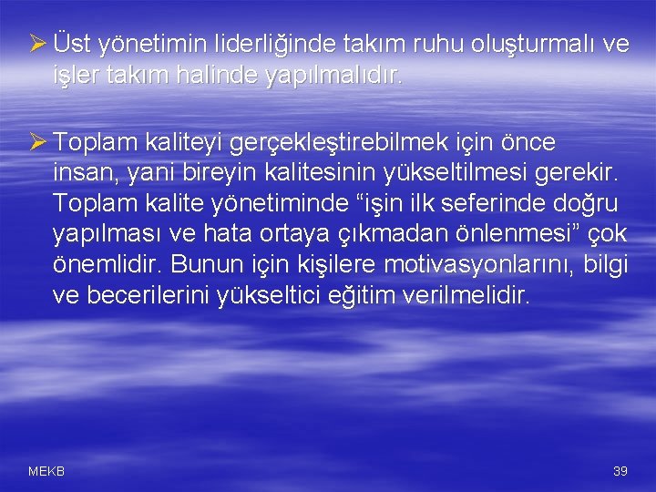 Ø Üst yönetimin liderliğinde takım ruhu oluşturmalı ve işler takım halinde yapılmalıdır. Ø Toplam
