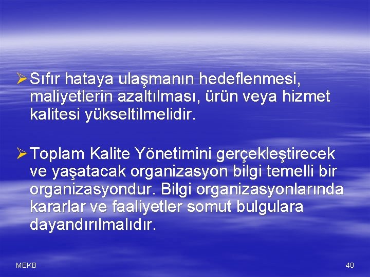 Ø Sıfır hataya ulaşmanın hedeflenmesi, maliyetlerin azaltılması, ürün veya hizmet kalitesi yükseltilmelidir. Ø Toplam