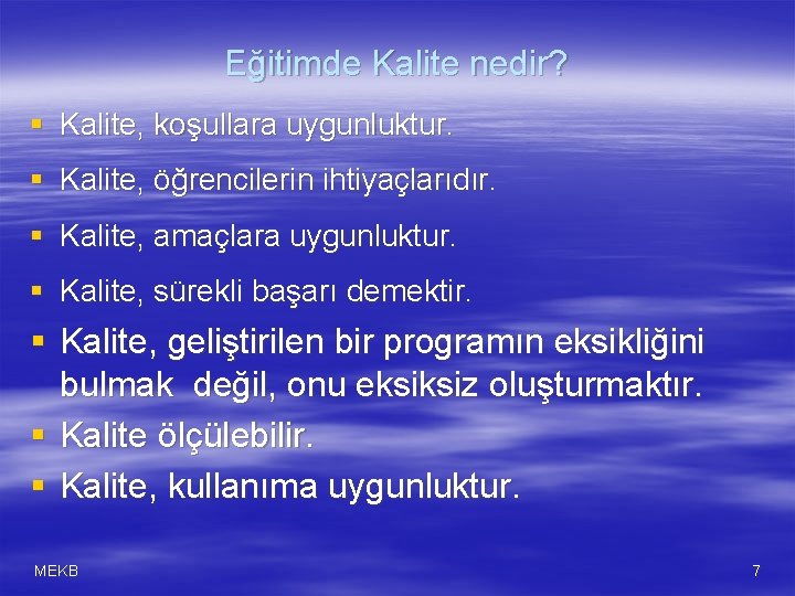 Eğitimde Kalite nedir? § Kalite, koşullara uygunluktur. § Kalite, öğrencilerin ihtiyaçlarıdır. § Kalite, amaçlara