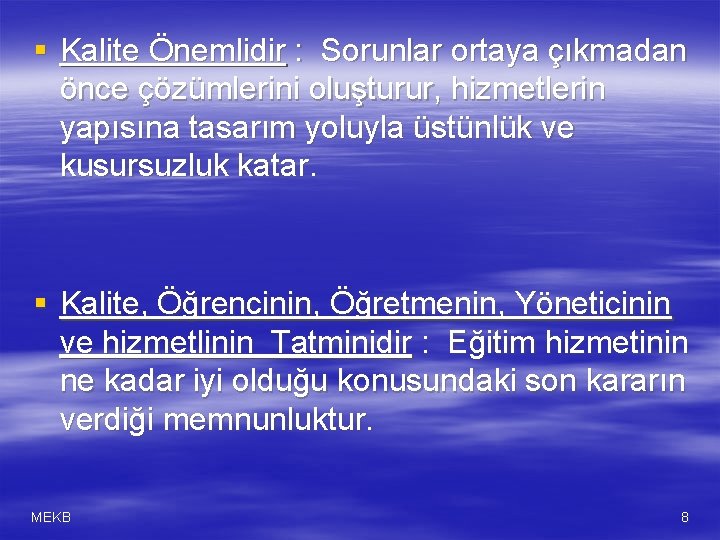 § Kalite Önemlidir : Sorunlar ortaya çıkmadan önce çözümlerini oluşturur, hizmetlerin yapısına tasarım yoluyla