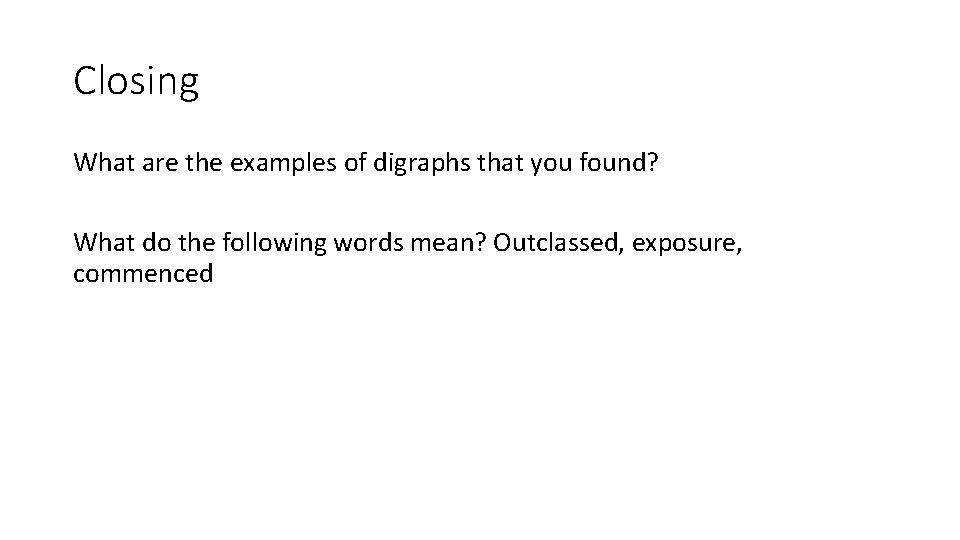 Closing What are the examples of digraphs that you found? What do the following