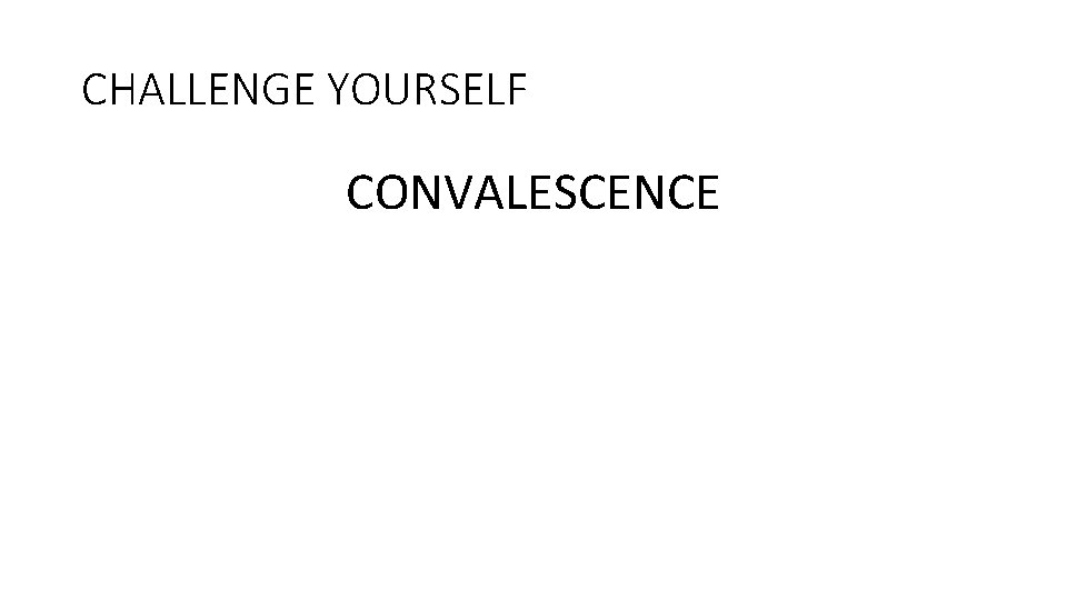 CHALLENGE YOURSELF CONVALESCENCE 