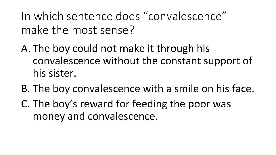 In which sentence does “convalescence” make the most sense? A. The boy could not