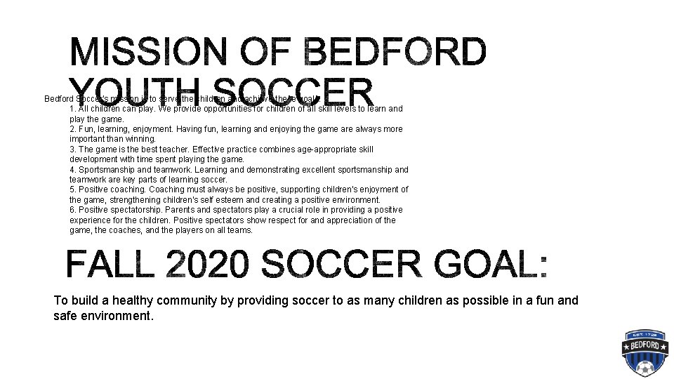 Bedford Soccer's mission is to serve the children and achieve these goals: 1. All