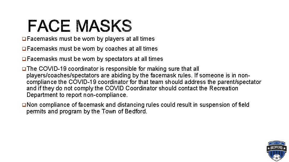 q. Facemasks must be worn by players at all times q. Facemasks must be