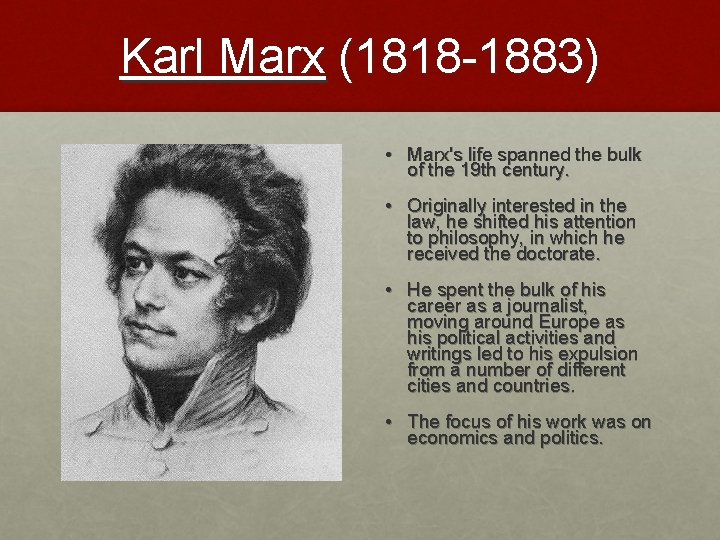 Karl Marx (1818 -1883) • Marx's life spanned the bulk of the 19 th