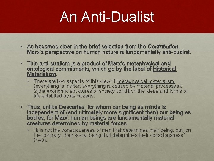 An Anti-Dualist • As becomes clear in the brief selection from the Contribution, Marx’s