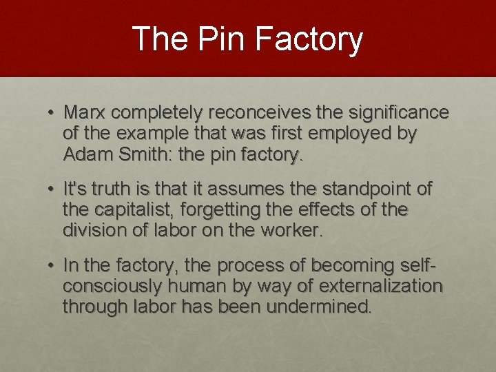 The Pin Factory • Marx completely reconceives the significance of the example that was