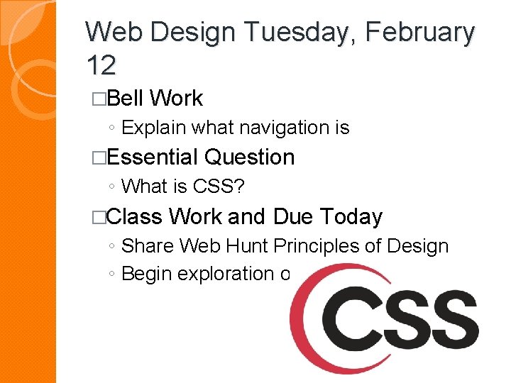 Web Design Tuesday, February 12 �Bell Work ◦ Explain what navigation is �Essential Question