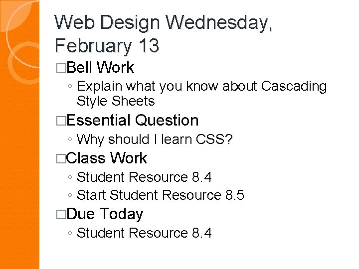 Web Design Wednesday, February 13 �Bell Work ◦ Explain what you know about Cascading