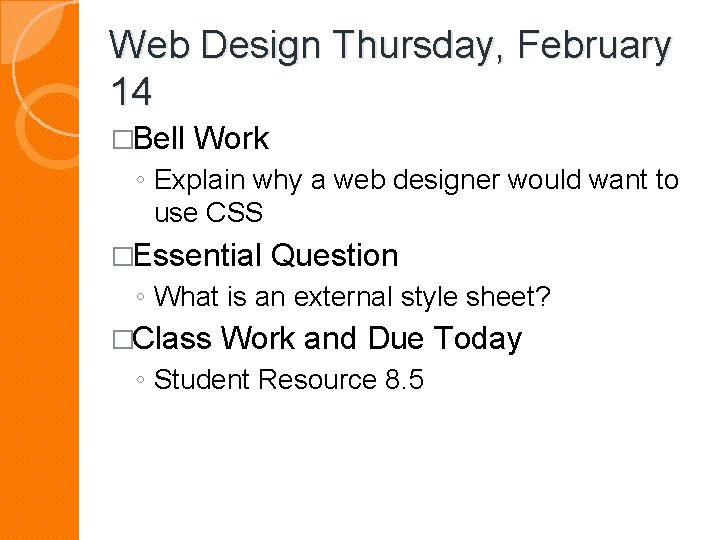Web Design Thursday, February 14 �Bell Work ◦ Explain why a web designer would