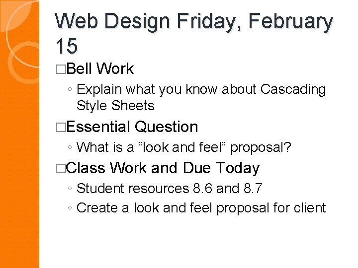 Web Design Friday, February 15 �Bell Work ◦ Explain what you know about Cascading