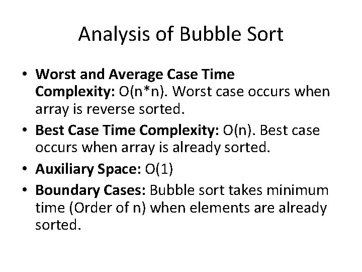 Analysis of Bubble Sort • Worst and Average Case Time Complexity: O(n*n). Worst case Analysis of Bubble Sort • Worst and Average Case Time Complexity: O(n*n). Worst case