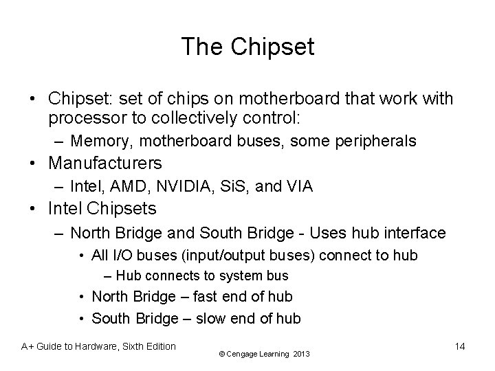 The Chipset • Chipset: set of chips on motherboard that work with processor to