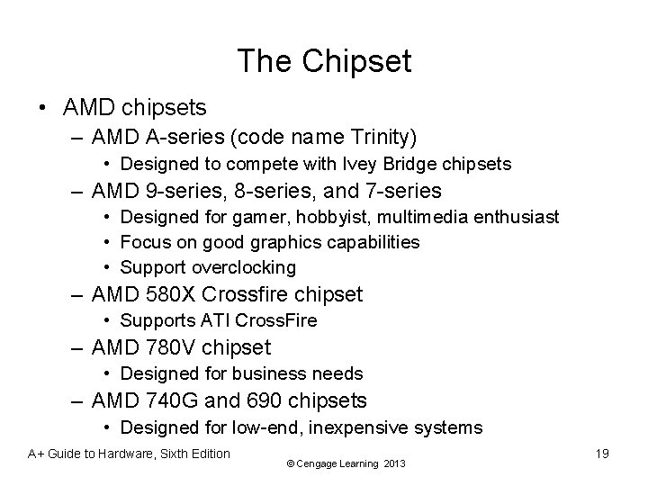 The Chipset • AMD chipsets – AMD A-series (code name Trinity) • Designed to