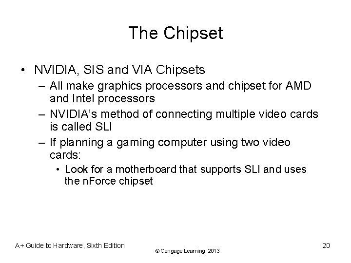 The Chipset • NVIDIA, SIS and VIA Chipsets – All make graphics processors and