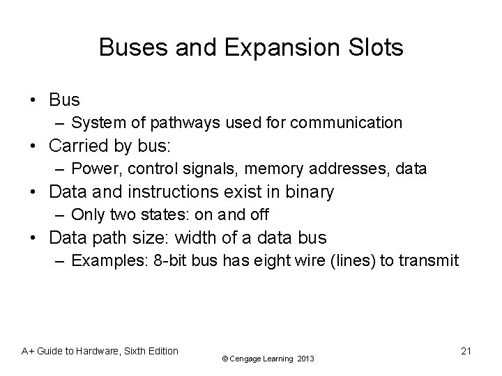 Buses and Expansion Slots • Bus – System of pathways used for communication •