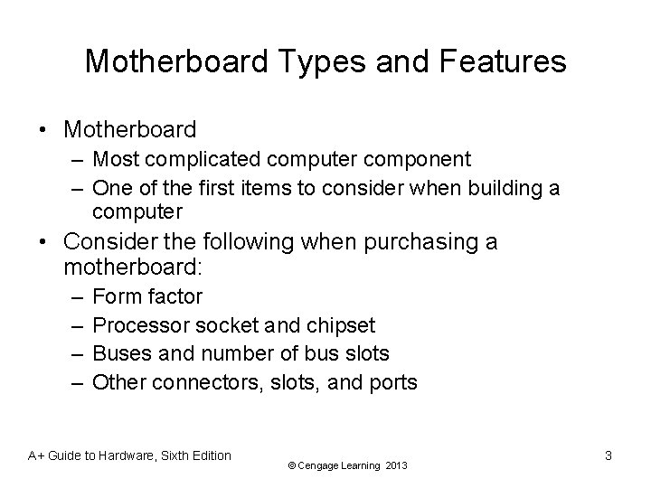 Motherboard Types and Features • Motherboard – Most complicated computer component – One of