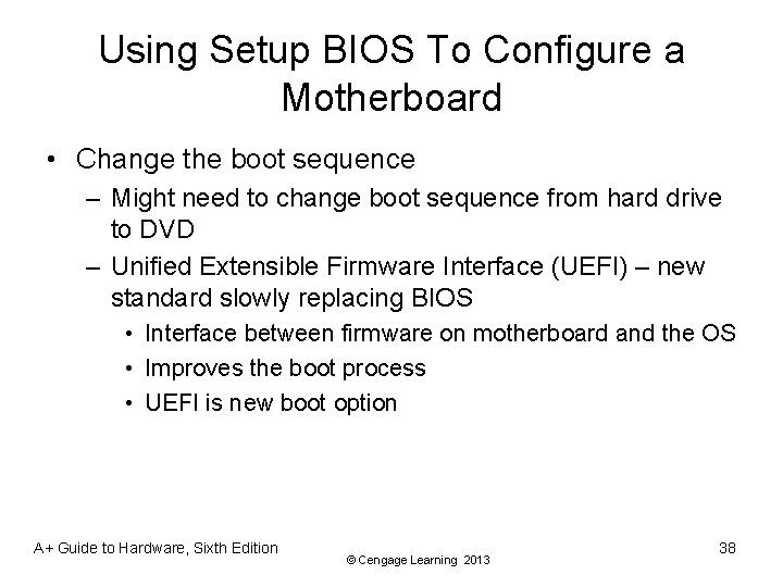 Using Setup BIOS To Configure a Motherboard • Change the boot sequence – Might