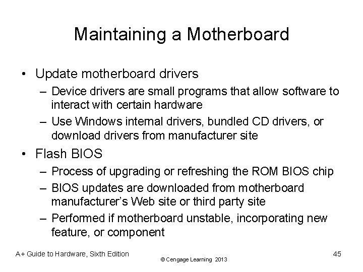 Maintaining a Motherboard • Update motherboard drivers – Device drivers are small programs that