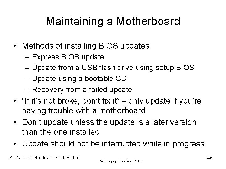 Maintaining a Motherboard • Methods of installing BIOS updates – – Express BIOS update