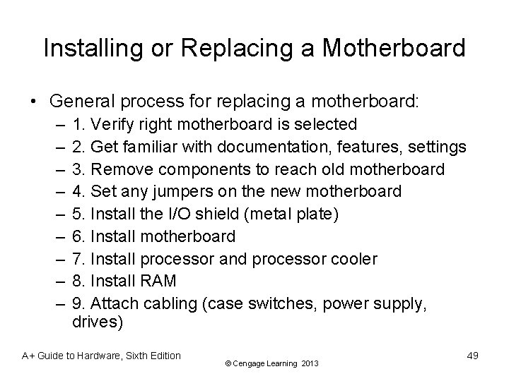 Installing or Replacing a Motherboard • General process for replacing a motherboard: – –