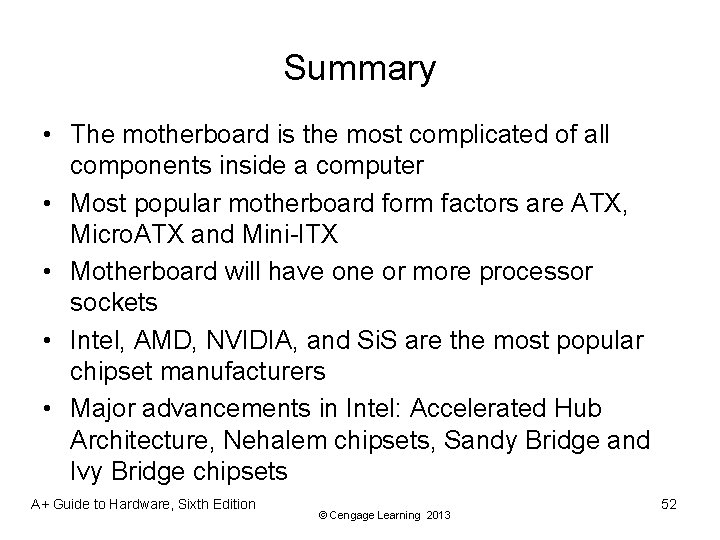 Summary • The motherboard is the most complicated of all components inside a computer