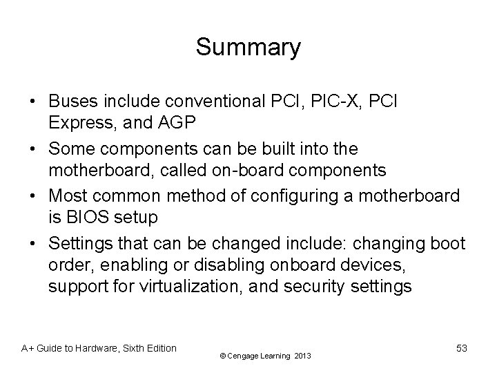 Summary • Buses include conventional PCI, PIC-X, PCI Express, and AGP • Some components